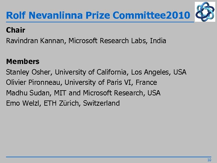 Rolf Nevanlinna Prize Committee 2010 Chair Ravindran Kannan, Microsoft Research Labs, India Members Stanley