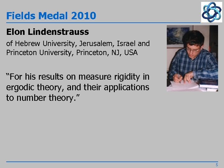 Fields Medal 2010 Elon Lindenstrauss of Hebrew University, Jerusalem, Israel and Princeton University, Princeton,