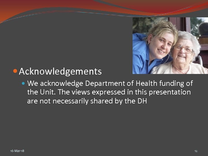  Acknowledgements We acknowledge Department of Health funding of the Unit. The views expressed