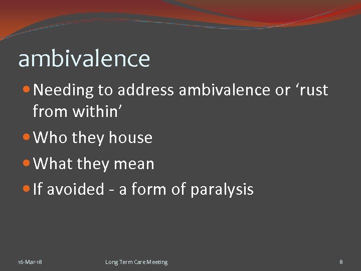 ambivalence Needing to address ambivalence or ‘rust from within’ Who they house What they