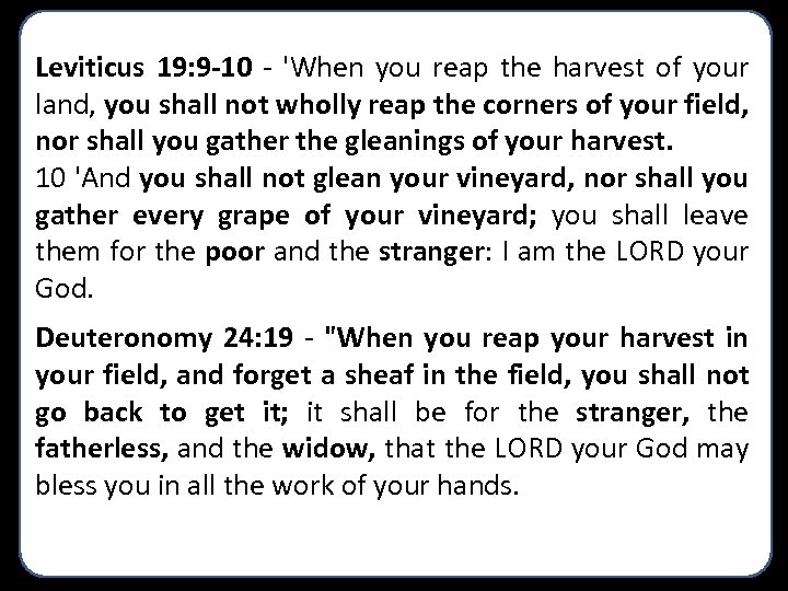 Leviticus 19: 9 -10 - 'When you reap the harvest of your land, you