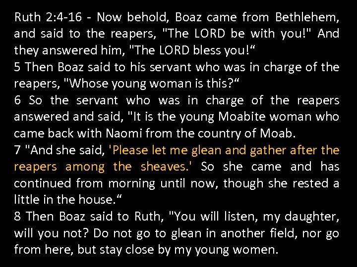 Ruth 2: 4 -16 - Now behold, Boaz came from Bethlehem, and said to