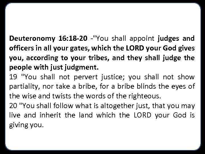 Deuteronomy 16: 18 -20 -