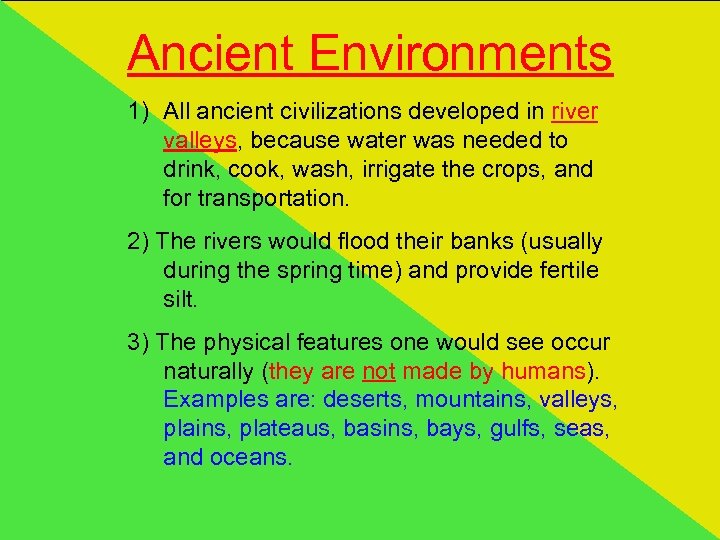 Ancient Environments 1) All ancient civilizations developed in river valleys, because water was needed