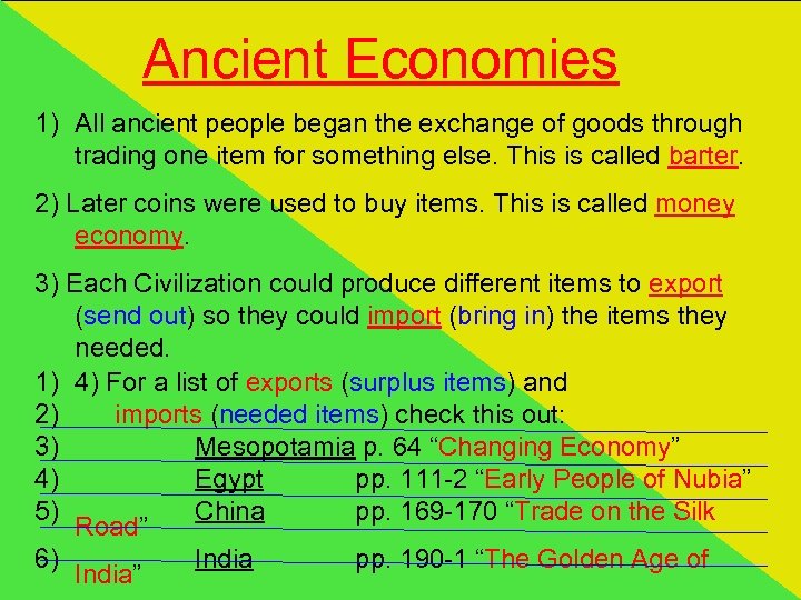 Ancient Economies 1) All ancient people began the exchange of goods through trading one