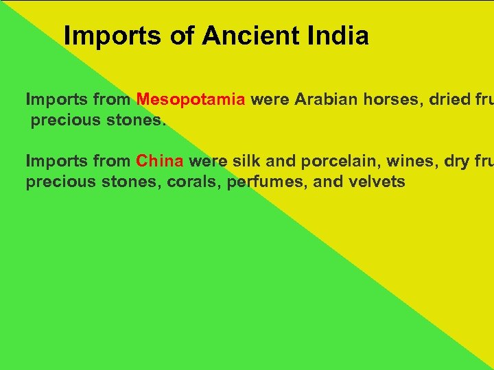 Imports of Ancient India Imports from Mesopotamia were Arabian horses, dried fru precious stones.