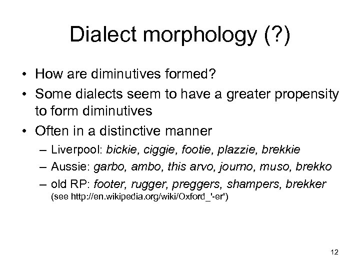 Dialect morphology (? ) • How are diminutives formed? • Some dialects seem to