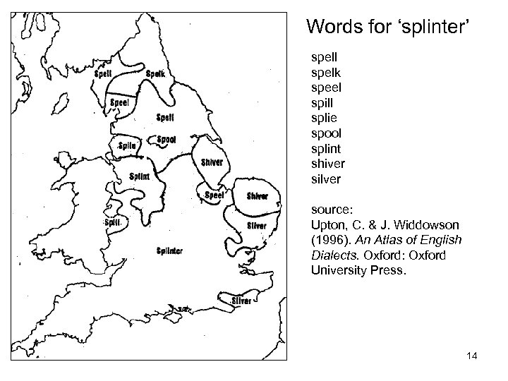 Words for ‘splinter’ spell spelk speel spill splie spool splint shiver silver source: Upton,