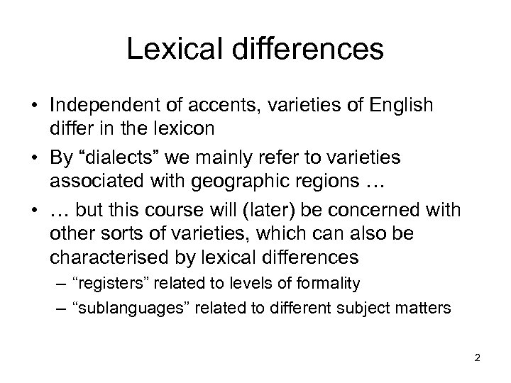 Lexical differences • Independent of accents, varieties of English differ in the lexicon •