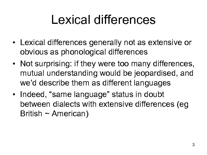 Lexical differences • Lexical differences generally not as extensive or obvious as phonological differences