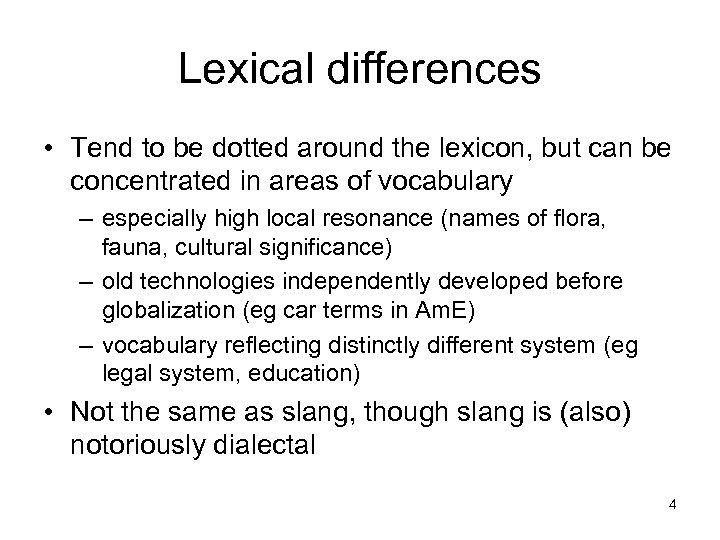 Lexical differences • Tend to be dotted around the lexicon, but can be concentrated