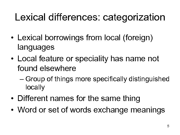 Lexical differences: categorization • Lexical borrowings from local (foreign) languages • Local feature or