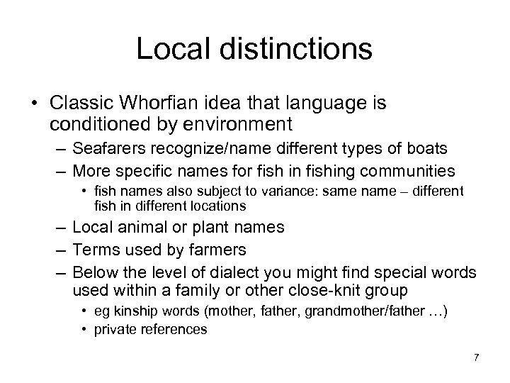 Local distinctions • Classic Whorfian idea that language is conditioned by environment – Seafarers