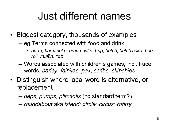 Just different names • Biggest category, thousands of examples – eg Terms connected with