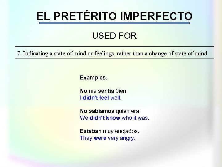 EL PRETÉRITO IMPERFECTO USED FOR 7. Indicating a state of mind or feelings, rather