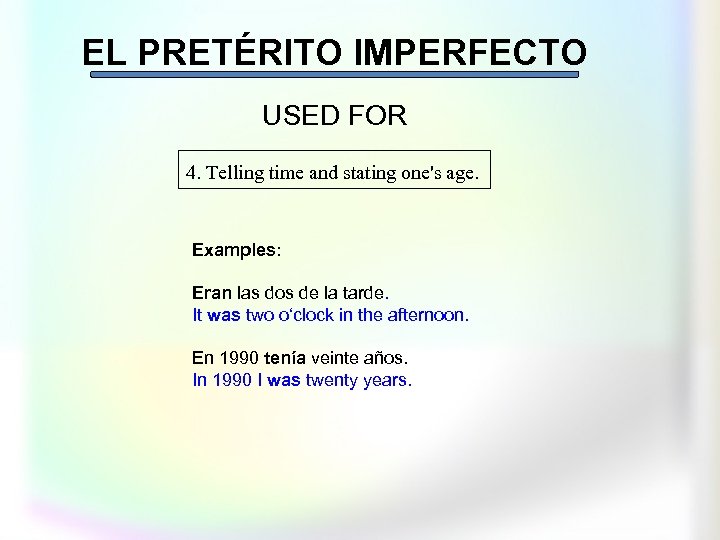 EL PRETÉRITO IMPERFECTO USED FOR 4. Telling time and stating one's age. Examples: Eran