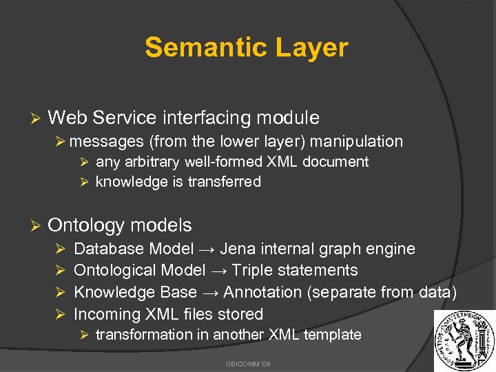 Semantic Layer Ø Web Service interfacing module Ø messages (from the lower layer) manipulation