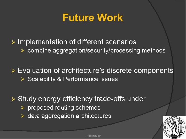 Future Work Ø Implementation of different scenarios Ø combine aggregation/security/processing methods Ø Evaluation of