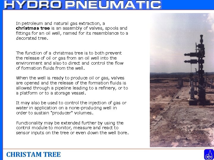 In petroleum and natural gas extraction, a christmas tree is an assembly of valves,