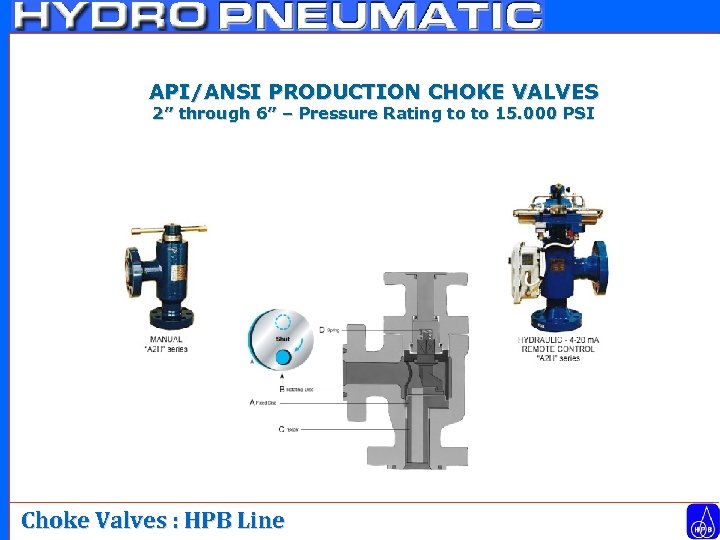 API/ANSI PRODUCTION CHOKE VALVES 2” through 6” – Pressure Rating to to 15. 000