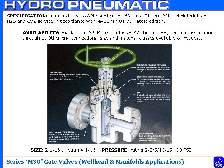 SPECIFICATION: manufactured to API specification 6 A, Last Edition, PSL 1 -4 Material for