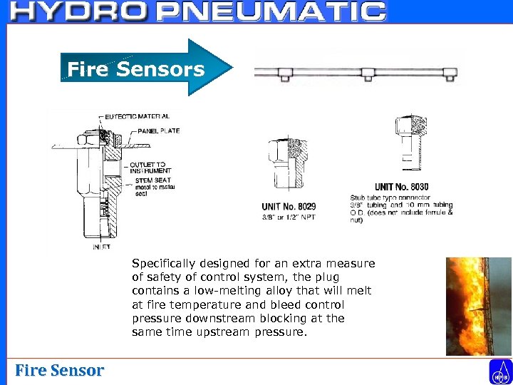 Fire Sensors Specifically designed for an extra measure of safety of control system, the