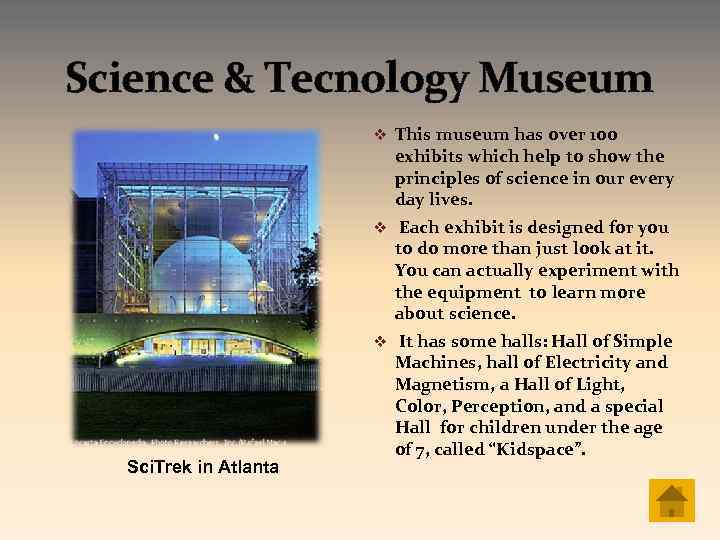 Science & Tecnology Museum v This museum has over 100 exhibits which help to