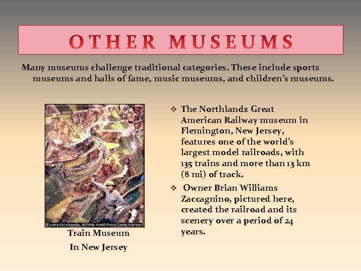 Many museums challenge traditional categories. These include sports museums and halls of fame, music