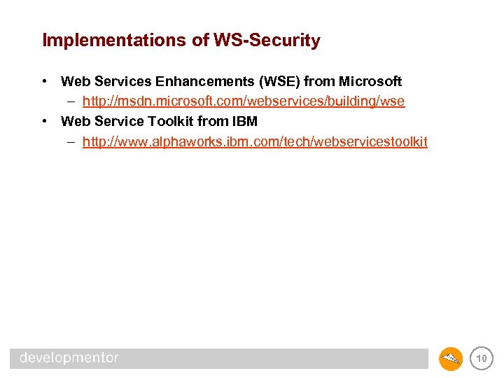 Implementations of WS-Security • Web Services Enhancements (WSE) from Microsoft – http: //msdn. microsoft.