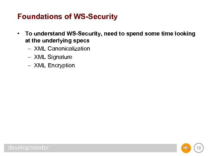 Foundations of WS-Security • To understand WS-Security, need to spend some time looking at