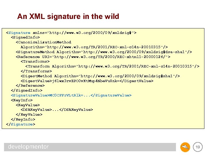 An XML signature in the wild <Signature xmlns="http: //www. w 3. org/2000/09/xmldsig#"> <Signed. Info>