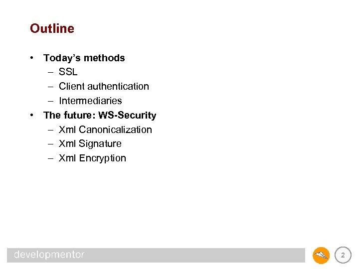 Outline • Today’s methods – SSL – Client authentication – Intermediaries • The future: