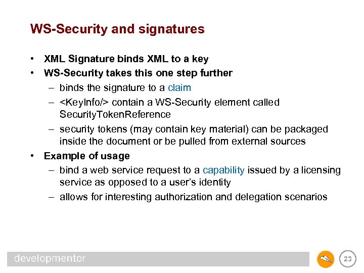 WS-Security and signatures • XML Signature binds XML to a key • WS-Security takes