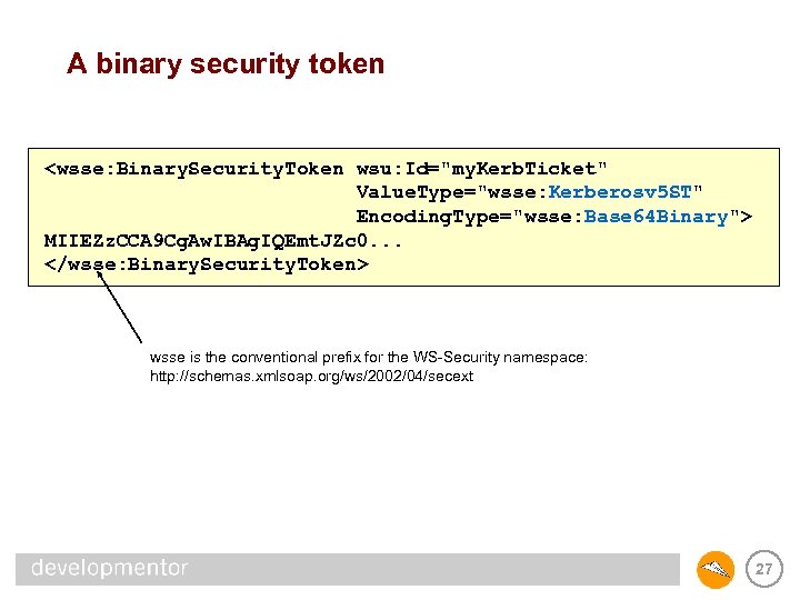 A binary security token <wsse: Binary. Security. Token wsu: Id="my. Kerb. Ticket" Value. Type="wsse: