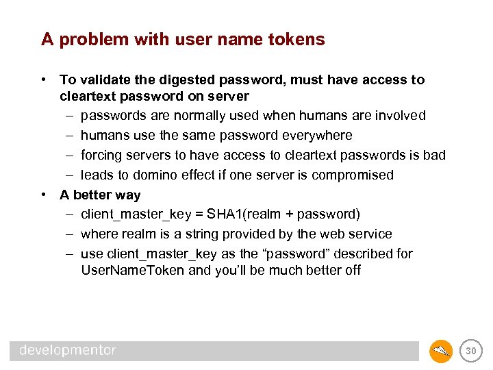 A problem with user name tokens • To validate the digested password, must have