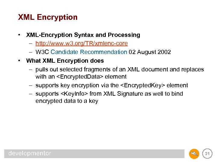 XML Encryption • XML-Encryption Syntax and Processing – http: //www. w 3. org/TR/xmlenc-core –