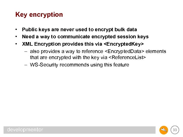 Key encryption • Public keys are never used to encrypt bulk data • Need