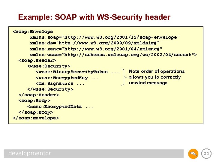 Example: SOAP with WS-Security header <soap: Envelope xmlns: soap="http: //www. w 3. org/2001/12/soap-envelope" xmlns: