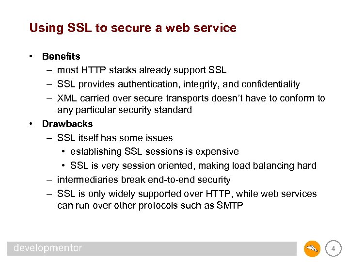 Using SSL to secure a web service • Benefits – most HTTP stacks already