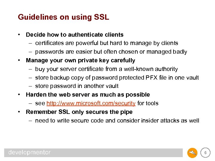 Guidelines on using SSL • Decide how to authenticate clients – certificates are powerful