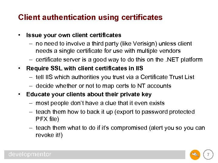 Client authentication using certificates • Issue your own client certificates – no need to