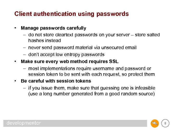 Client authentication using passwords • Manage passwords carefully – do not store cleartext passwords