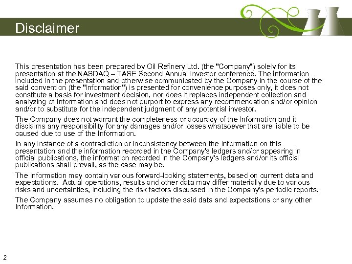 Disclaimer This presentation has been prepared by Oil Refinery Ltd. (the 