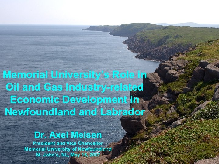 Memorial University’s Role in Oil and Gas Industry-related Economic Development in Newfoundland Labrador Dr.