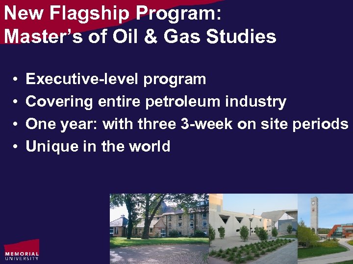 New Flagship Program: Master’s of Oil & Gas Studies • • Executive-level program Covering