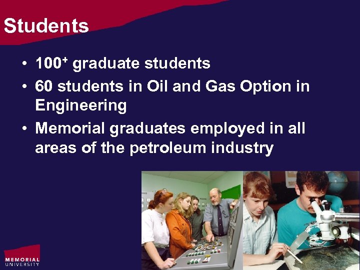 Students • 100+ graduate students • 60 students in Oil and Gas Option in