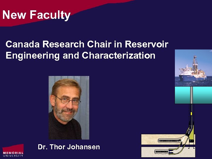 New Faculty Canada Research Chair in Reservoir Engineering and Characterization Dr. Thor Johansen 