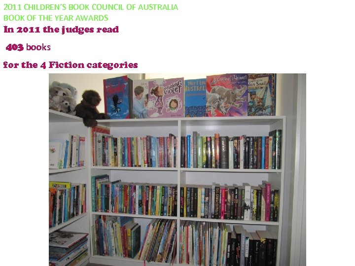 2011 CHILDREN’S BOOK COUNCIL OF AUSTRALIA BOOK OF THE YEAR AWARDS In 2011 the