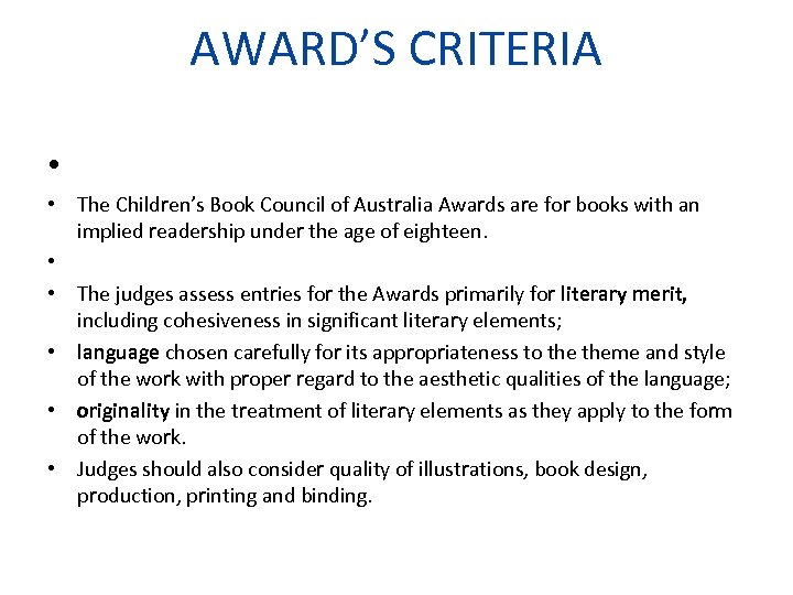 AWARD’S CRITERIA • • The Children’s Book Council of Australia Awards are for books