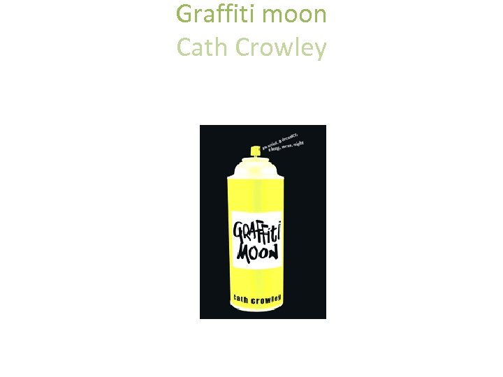 Graffiti moon Cath Crowley • an Macmillan Australia P • Pan Macmillan Australia 